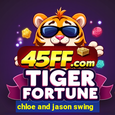 chloe and jason swing